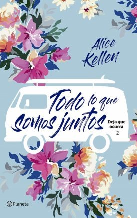 Todo Lo Que Somos Juntos (Deja Que Ocurra 2) - Alice Kellen
