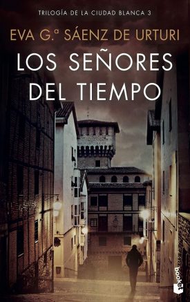 Trilogía De La Ciudad Blanca 3: Los Señores Del Tiempo - Eva García Sáenz De Urturi