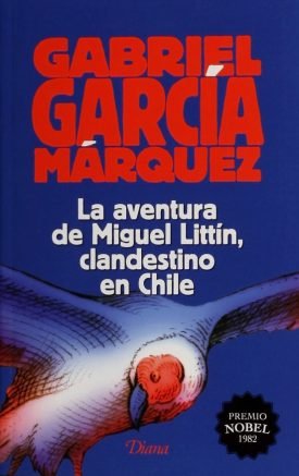 Aventura De Miguel Littin, Clandestino En Chile - Gabriel García Márquez
