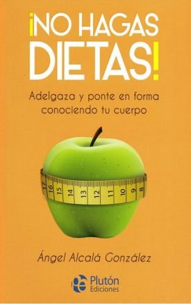 No Hagas Dieta - Angel  Alcala Gonzalez