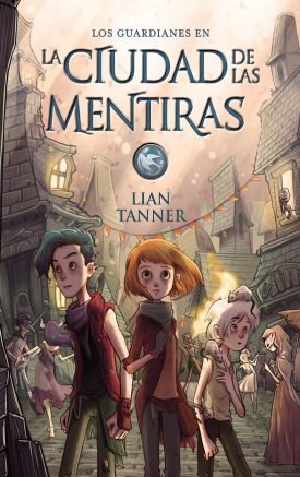Los Guardianes II: La Ciudad De Las Mentiras – Lian Tanner