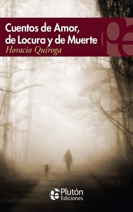 Cuentos De Amor, Locura Y Muerte - Horacio Quiroga