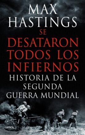 Se Desataron Todos Los Infiernos - Max  Hastings