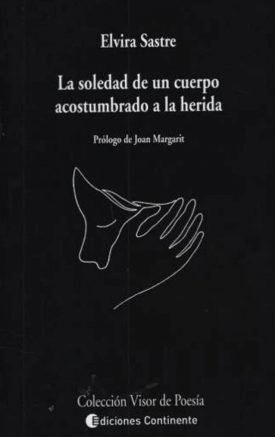 La Soledad De Un Cuerpo Acostumbrado A La Herida – Elvira Sastre