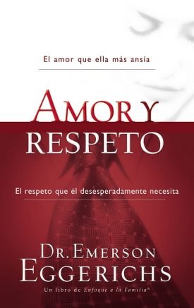 Amor Y Respeto: El Amor Que Ella Mas Ansia - Emerson Eggerichs