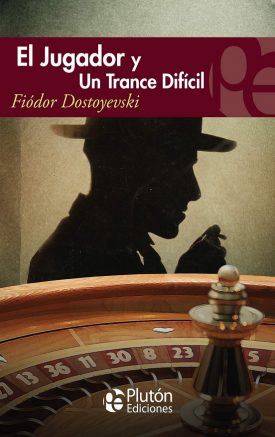 El Jugador ; Un Trance Difícil - Fiodor Mijaïlovich Dostoevskiï