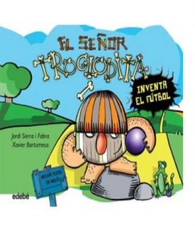 El Señor Troglodita 3: Inventa El Fútbol - Jordi Sierra I Fabra