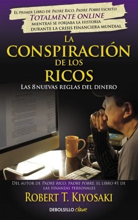 La conspiración de los ricos: las 8 nuevas reglas del dinero - Robert T. Kiyosaki
