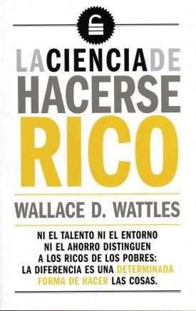 La ciencia de hacerse rico - Wallace D. Wattles