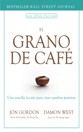 Grano De Café Una Sencilla Lección Para Crear Cambios Positivos - Jon Gordon