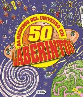 Actividades Y Laberintos: Alrededor Del Universo En 50 Laberintos