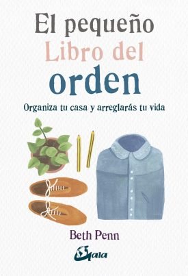 El Pequeño Libro Del Orden Organiza Tu Casa Y Arreglarás Tu Vida - Beth, Penn