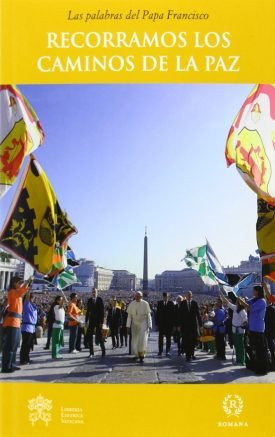 Recorramos Los Caminos De La Paz - Papa Francisco