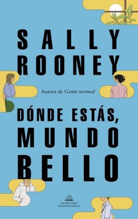 Dónde Estás, Mundo Bello. La Nueva Novela De La Aclamada Autora De «Gente Normal» - Sally Rooney