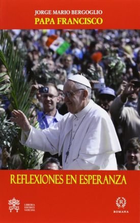Reflexiones En Esperanza - Jorge Mario Bergoglio - Papa Francisco