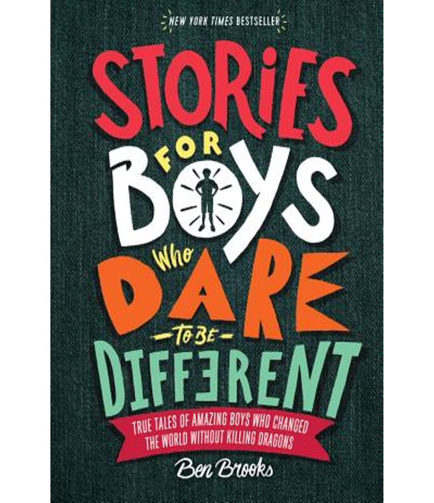 Stories For Boys Who Dare To Be Different: True Tales Of Amazing Boys Who Change