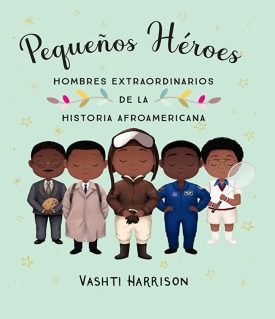 Pequeños Heroes: Hombres Extraordinarios De La Historia Afroamericana - Vashti Harrison