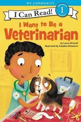 I Want To Be A Veterinarian (I Can Read Level 1) - Laura Driscoll