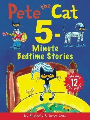 Pete The Cat: 5-Minute Bedtime Stories : Includes 12 Cozy Stories!