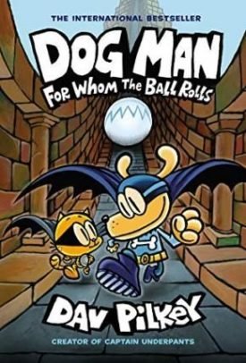 Dog Man 7: For Whom The Ball Rolls - Dav Pilkey