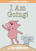 I Am Going!. An Elephant And Piggie Book - Willems, Mo
