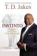 Instinto: El Poder Para Liberar El Impulso Interno - T. D. Jakes
