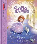 Sofia The First: A Royal Mouse In The House - Disney Book Group;Bill Scollon