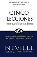 Cinco Lecciones Para Manifestar Tus Deseos - Neville Goddard;Marcela Allen Herrera
