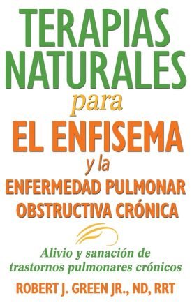 Terapias Naturales Para El Enfisema Y La Enfermedad Pulmonar Obstructiva Cronica - Robert J. Green