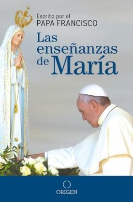 Las Enseñanzas De Maria - Papa Francisco