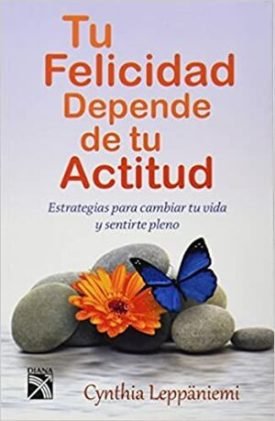 Tu Felicidad Depende De Tu Actitud - Cynthia Leppaniemi