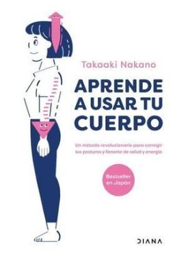 Aprende A Usar Tu Cuerpo - Nakano, Takaaki