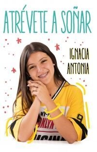 Atrevete A Soñar - Ignacia Antonia