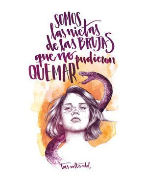 Somos Las Nietas De Las Brujas Que No Pudieron Quemar