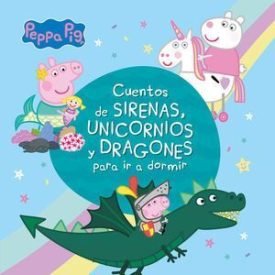 Peppa Pig. Cuentos De Sirenas, Unicornios Y Dragones Para Ir A Dormir