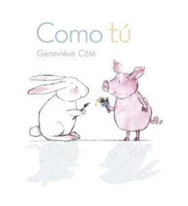 Como Tú ( Conejito Y Cerdito ) - Côté, Geneviève