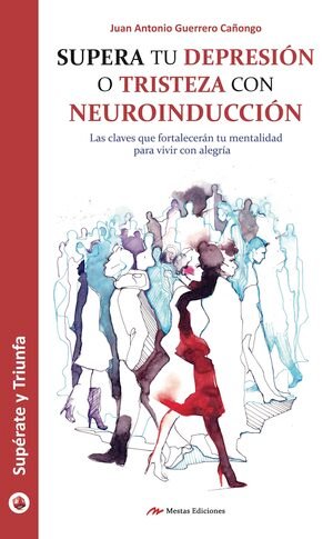 Supera Tu Depresión O Tristeza Con Neuroinducción - Guerrero Cañongo, Juan Antonio