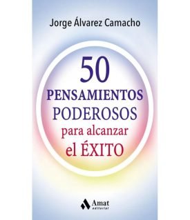 50 Pensamientos Poderosos Para Alcanzar El Éxito - Jorge Álvarez Camacho