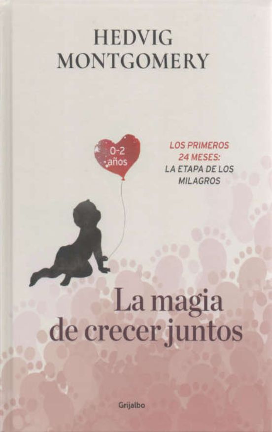 La Magia De Crecer Juntos 2: Los Primeros 24 Meses: La Etapa De Los Milagros