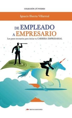De Empleado A Empresario - Huertas Villarreal, Ignacio