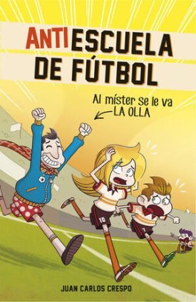 Al Míster Se Le Va La Olla (Antiescuela De Fútbol 3) - Crespo, Juan Carlos ; Villaverde, Jordi