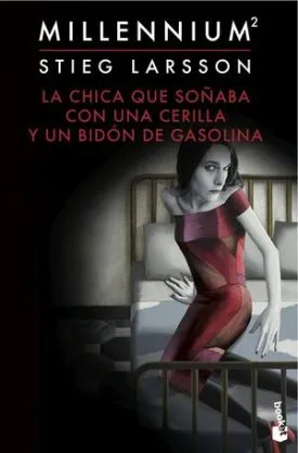 La Chica Que Soñaba Con Una Cerilla Y Un Bidón De Gasolina (Serie Millennium 2) - Larsson, Stieg