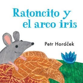 Ratoncito Y El Arco Iris - Horácek, Petr