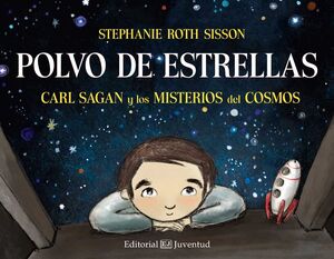 Polvo De Estrellas. Carl Sagan Y Los Misterios Del Cosmos