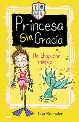 Princesa Sin Gracia 3. Un Chapuzon Magico - Lou Kuenzler
