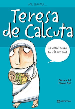 Me Llamo? Teresa De Calcuta - Gil, Carmen ; Galí, Mercè