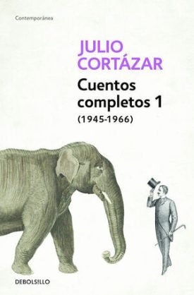 Cuentos Completos I - Cortázar, Julio