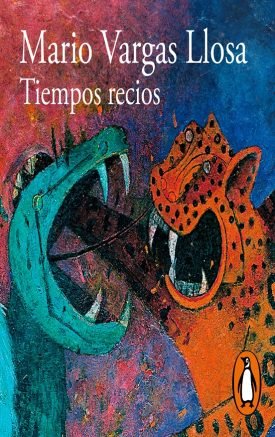 Tiempos Recios - Mario Vargas Llosa