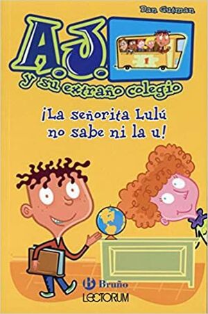 A.J. Y Su Extrano Colegio: ¡La Señorita Lulú No Sabe Ni La U!