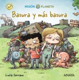 Mision Planeta: Basura Y Más Basura - Serrano, Lucía